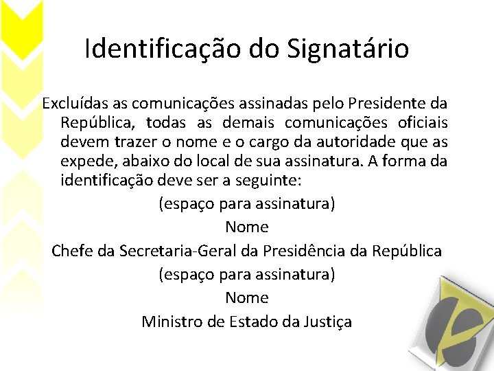 Identificação do Signatário Excluídas as comunicações assinadas pelo Presidente da República, todas as demais