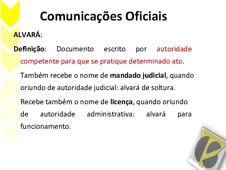 Comunicações Oficiais ALVARÁ: Definição: Documento escrito por autoridade competente para que se pratique determinado