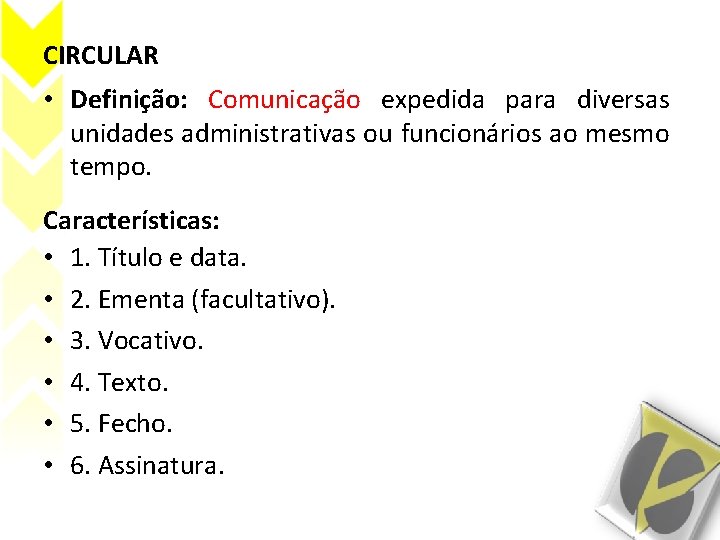 CIRCULAR • Definição: Comunicação expedida para diversas unidades administrativas ou funcionários ao mesmo tempo.