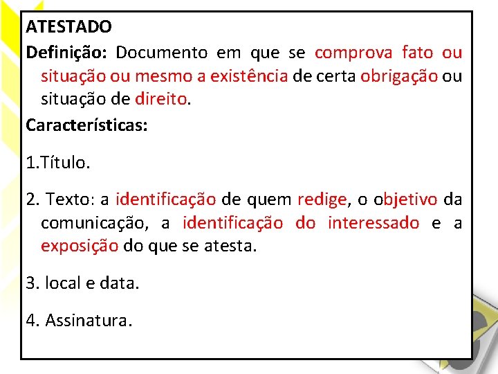 ATESTADO Definição: Documento em que se comprova fato ou situação ou mesmo a existência