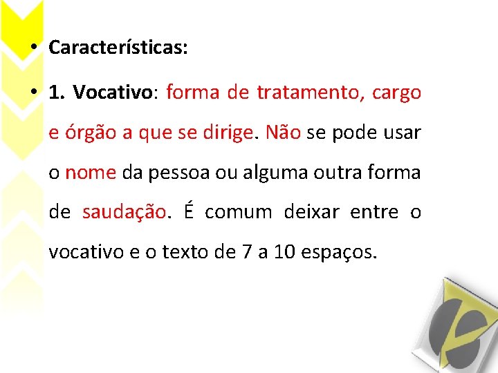  • Características: • 1. Vocativo: forma de tratamento, cargo e órgão a que