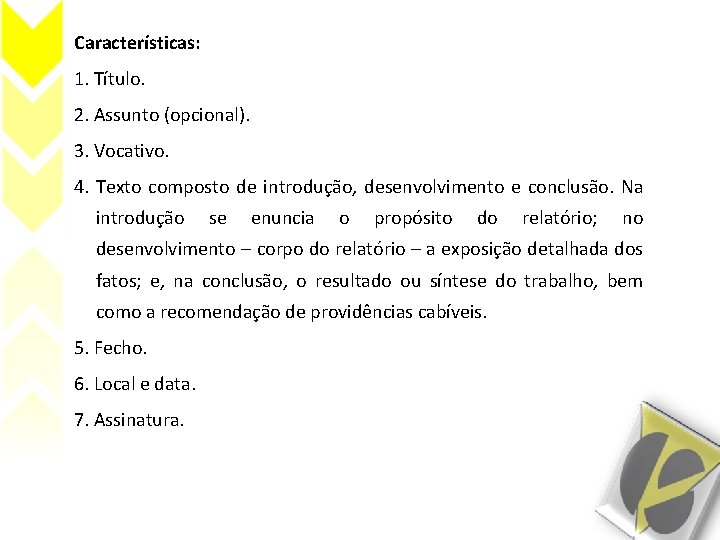 Características: 1. Título. 2. Assunto (opcional). 3. Vocativo. 4. Texto composto de introdução, desenvolvimento