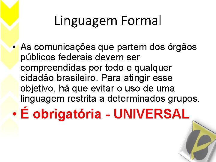 Linguagem Formal • As comunicações que partem dos órgãos públicos federais devem ser compreendidas