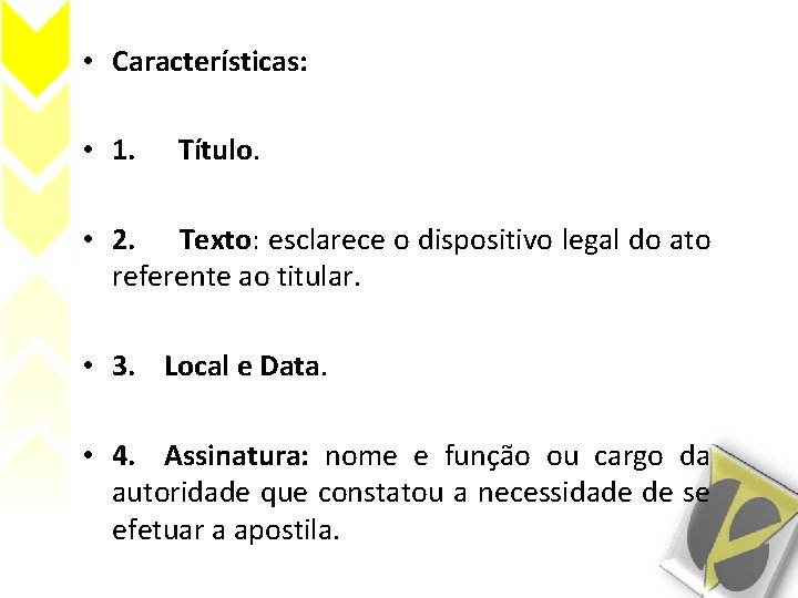  • Características: • 1. Título. • 2. Texto: esclarece o dispositivo legal do