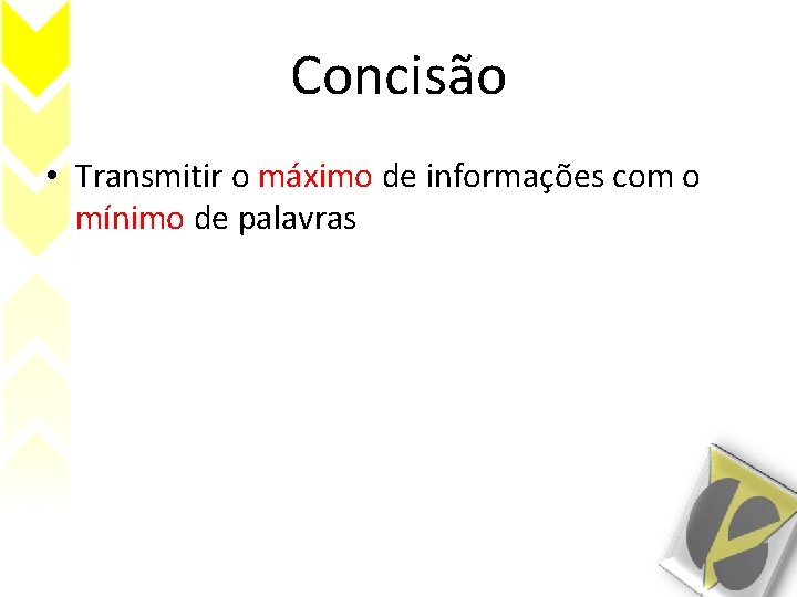 Concisão • Transmitir o máximo de informações com o mínimo de palavras 