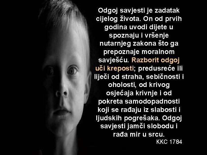 Odgoj savjesti je zadatak cijelog života. On od prvih godina uvodi dijete u spoznaju