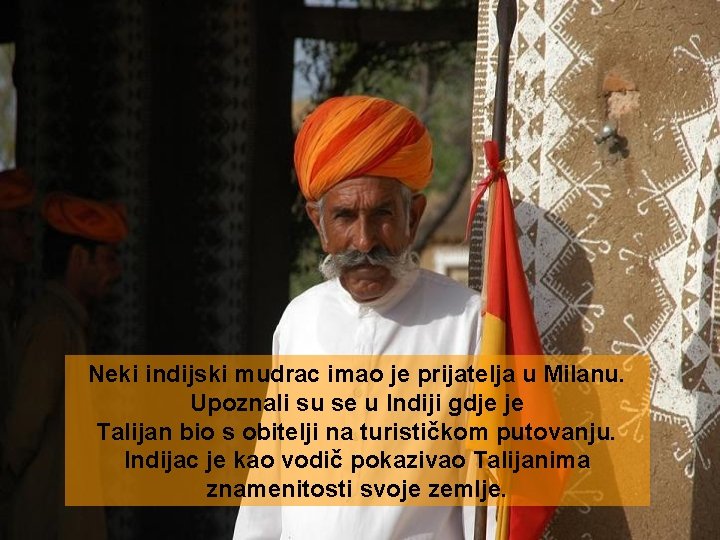 Neki indijski mudrac imao je prijatelja u Milanu. Upoznali su se u Indiji gdje