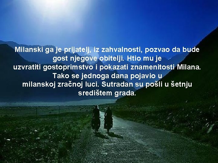 Milanski ga je prijatelj, iz zahvalnosti, pozvao da bude gost njegove obitelji. Htio mu