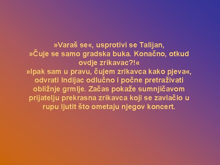 » Varaš se «, usprotivi se Talijan, » Čuje se samo gradska buka. Konačno,