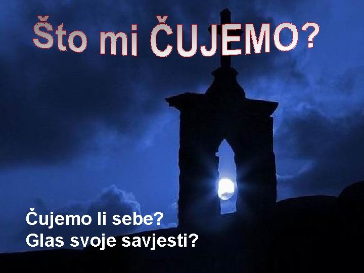 Čujemo li sebe? Glas svoje savjesti? 