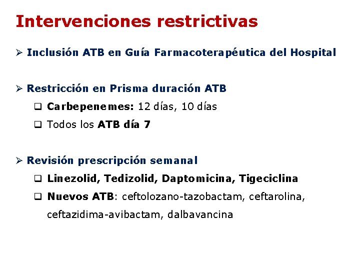 Intervenciones restrictivas Ø Inclusión ATB en Guía Farmacoterapéutica del Hospital Ø Restricción en Prisma Intervenciones restrictivas Ø Inclusión ATB en Guía Farmacoterapéutica del Hospital Ø Restricción en Prisma