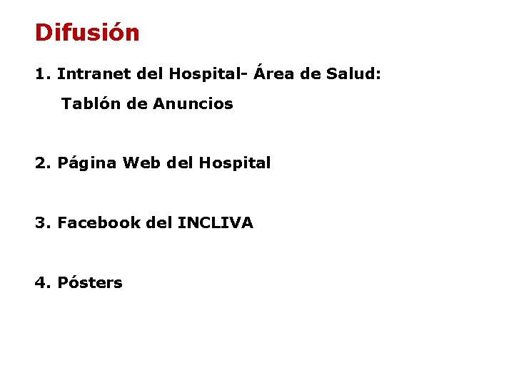 Difusión 1. Intranet del Hospital- Área de Salud: Tablón de Anuncios 2. Página Web Difusión 1. Intranet del Hospital- Área de Salud: Tablón de Anuncios 2. Página Web