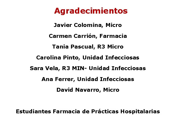 Agradecimientos Javier Colomina, Micro Carmen Carrión, Farmacia Tania Pascual, R 3 Micro Carolina Pinto, Agradecimientos Javier Colomina, Micro Carmen Carrión, Farmacia Tania Pascual, R 3 Micro Carolina Pinto,