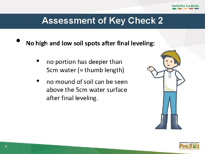 Assessment of Key Check 2 • 6 No high and low soil spots after