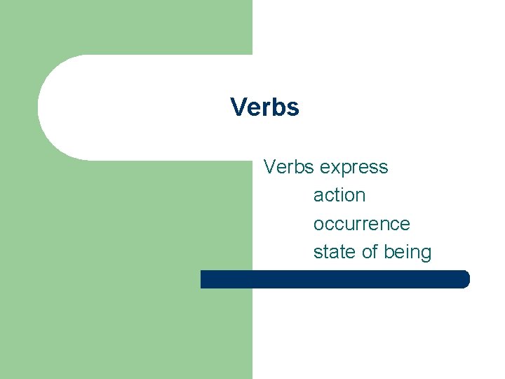 Verbs express action occurrence state of being 