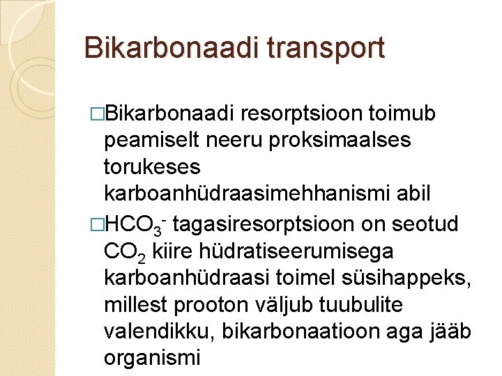 Bikarbonaadi transport �Bikarbonaadi resorptsioon toimub peamiselt neeru proksimaalses torukeses karboanhüdraasimehhanismi abil �HCO 3 -