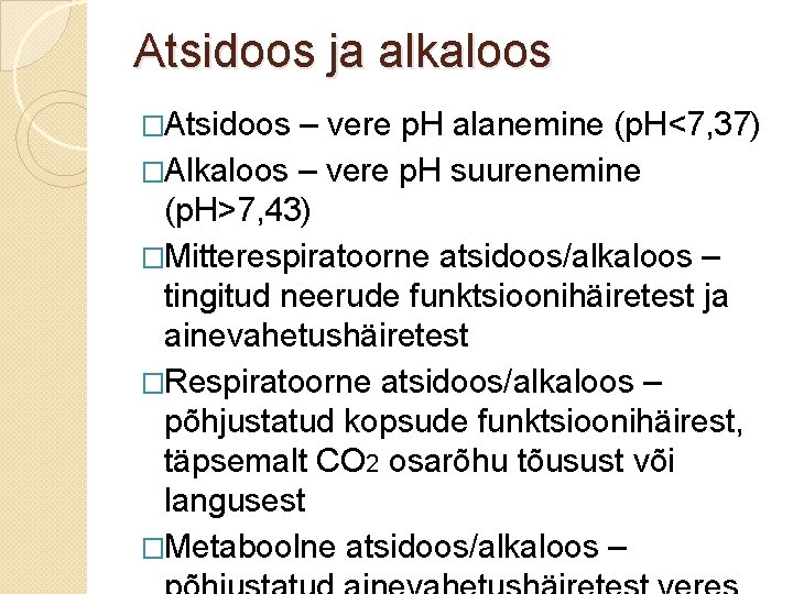 Atsidoos ja alkaloos �Atsidoos – vere p. H alanemine (p. H<7, 37) �Alkaloos –