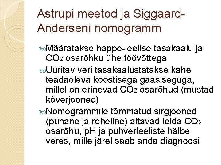 Astrupi meetod ja Siggaard. Anderseni nomogramm Määratakse happe-leelise tasakaalu ja CO 2 osarõhku ühe