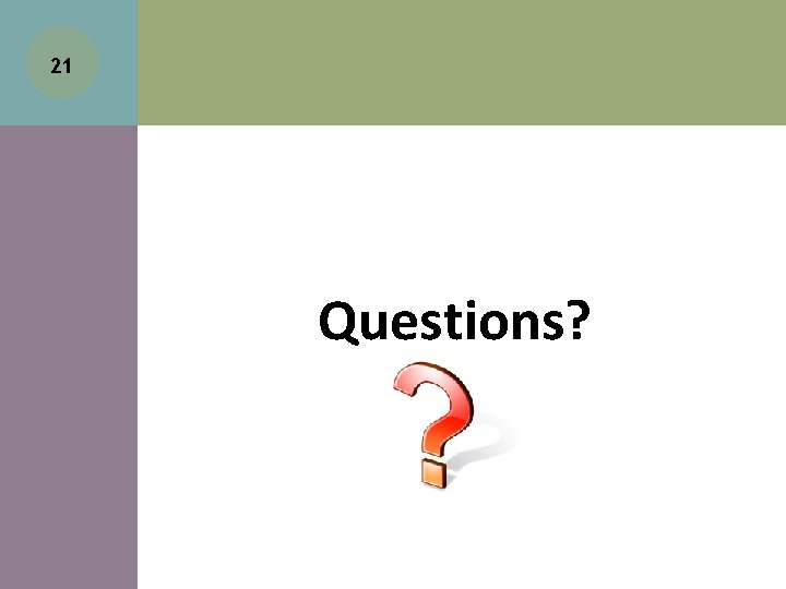21 Questions? 21 Questions?
