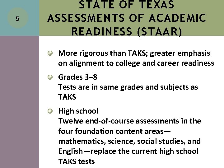 5 STATE OF TEXAS ASSESSMENTS OF ACADEMIC READINESS (STAAR) More rigorous than TAKS; greater 5 STATE OF TEXAS ASSESSMENTS OF ACADEMIC READINESS (STAAR) More rigorous than TAKS; greater