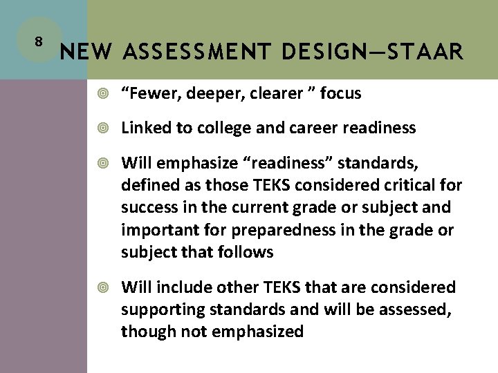 8 NEW ASSESSMENT DESIGN—STAAR “Fewer, deeper, clearer ” focus Linked to college and career 8 NEW ASSESSMENT DESIGN—STAAR “Fewer, deeper, clearer ” focus Linked to college and career