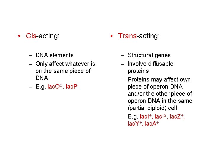 • Cis-acting: – DNA elements – Only affect whatever is on the same • Cis-acting: – DNA elements – Only affect whatever is on the same