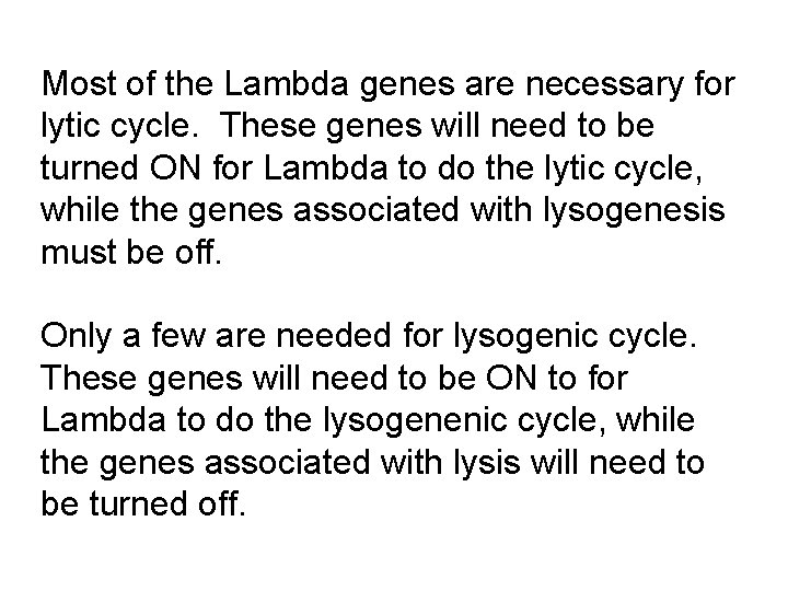 Most of the Lambda genes are necessary for lytic cycle. These genes will need Most of the Lambda genes are necessary for lytic cycle. These genes will need