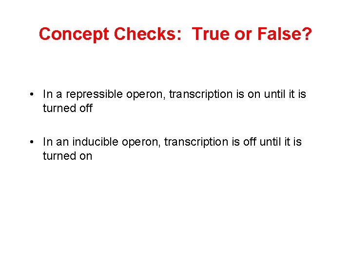 Concept Checks: True or False? • In a repressible operon, transcription is on until Concept Checks: True or False? • In a repressible operon, transcription is on until