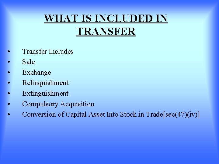 WHAT IS INCLUDED IN TRANSFER • • Transfer Includes Sale Exchange Relinquishment Extinguishment Compulsory