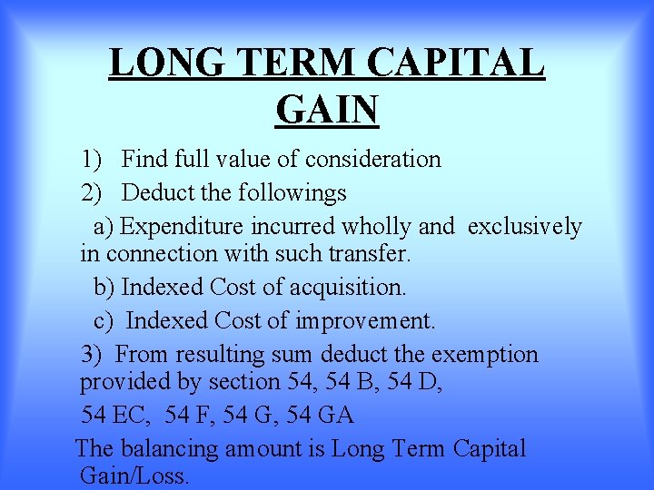 LONG TERM CAPITAL GAIN 1) Find full value of consideration 2) Deduct the followings