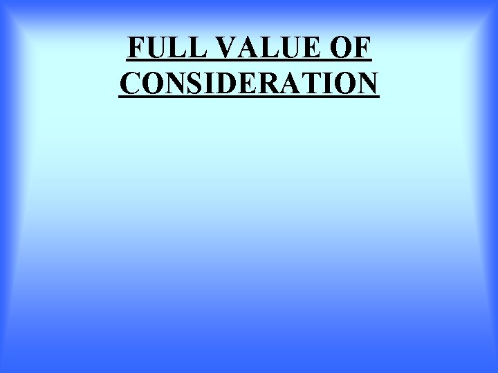 FULL VALUE OF CONSIDERATION 