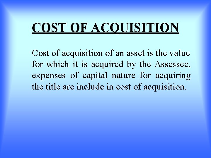 COST OF ACQUISITION Cost of acquisition of an asset is the value for which