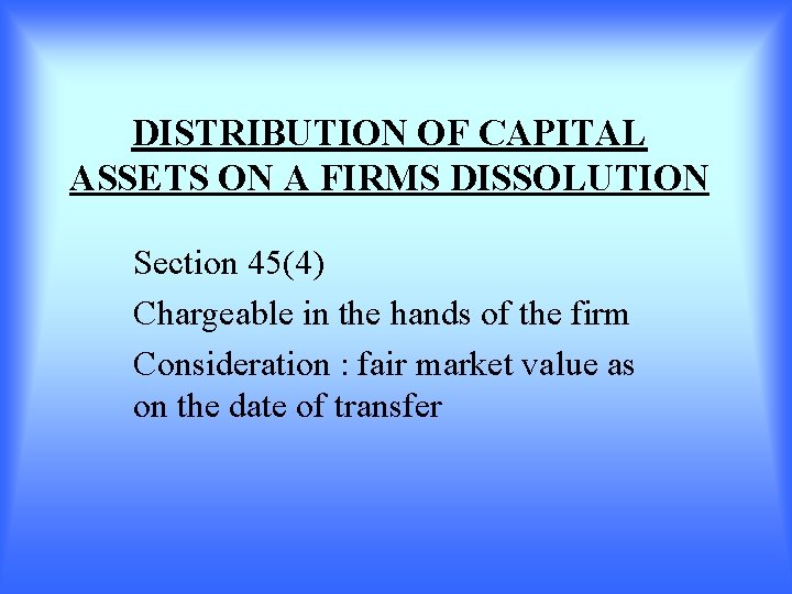 DISTRIBUTION OF CAPITAL ASSETS ON A FIRMS DISSOLUTION Section 45(4) Chargeable in the hands