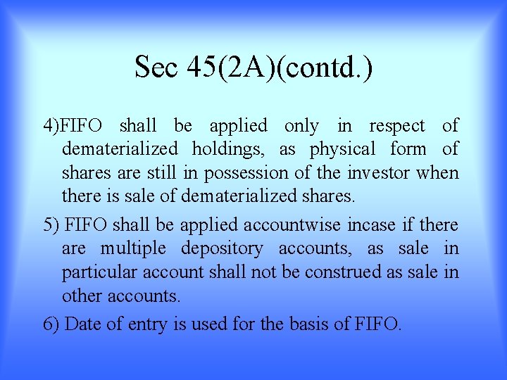 Sec 45(2 A)(contd. ) 4)FIFO shall be applied only in respect of dematerialized holdings,