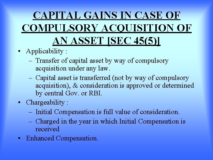 CAPITAL GAINS IN CASE OF COMPULSORY ACQUISITION OF AN ASSET [SEC 45(5)] • Applicability