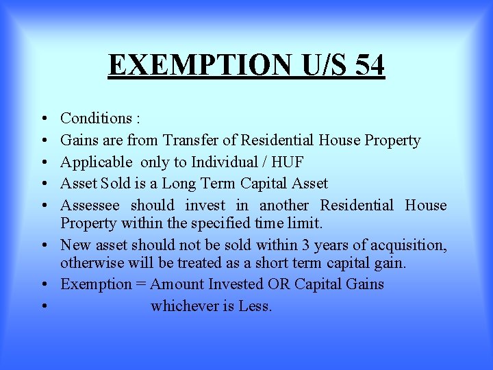EXEMPTION U/S 54 • • • Conditions : Gains are from Transfer of Residential