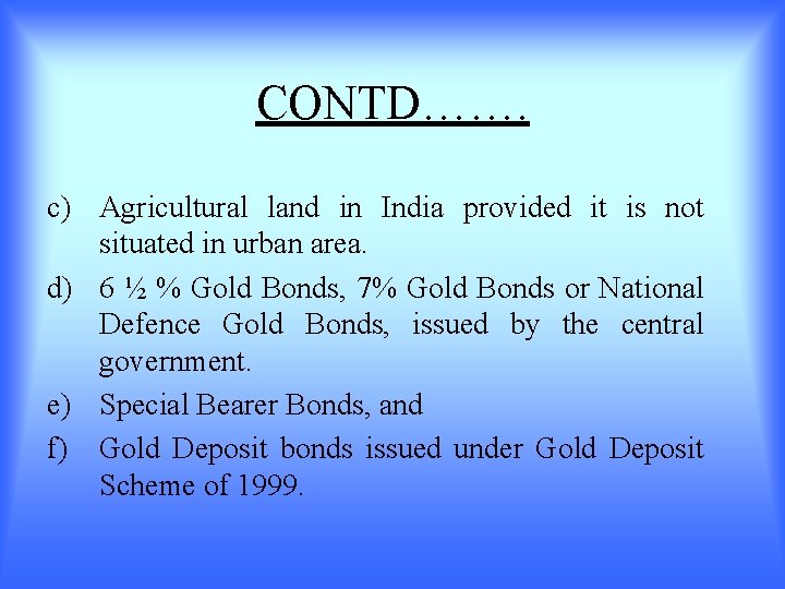 CONTD……. c) Agricultural land in India provided it is not situated in urban area.