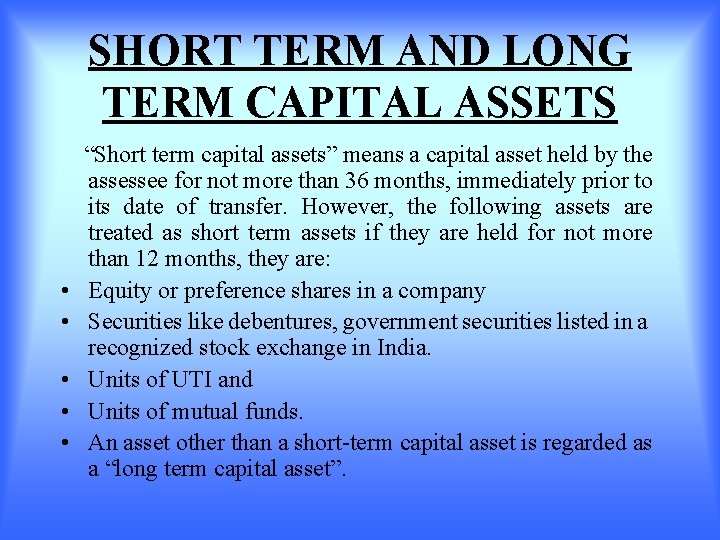 SHORT TERM AND LONG TERM CAPITAL ASSETS • • • “Short term capital assets”