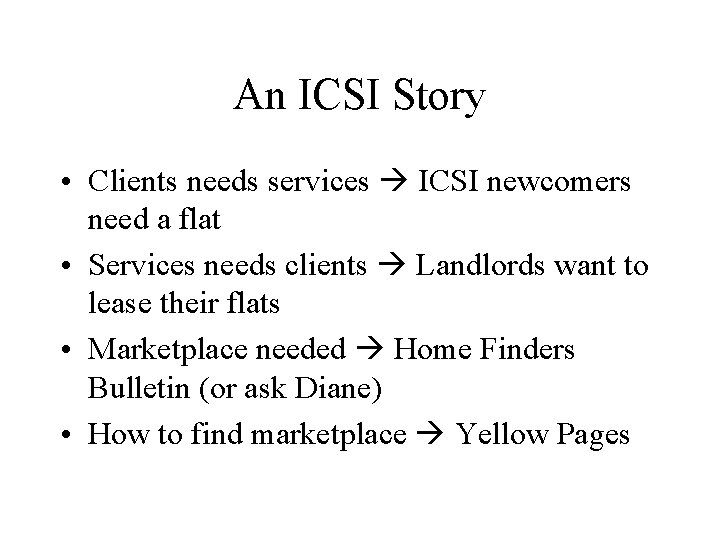 An ICSI Story • Clients needs services ICSI newcomers need a flat • Services