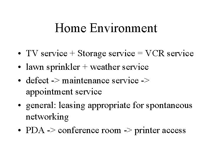 Home Environment • TV service + Storage service = VCR service • lawn sprinkler