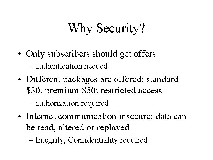 Why Security? • Only subscribers should get offers – authentication needed • Different packages