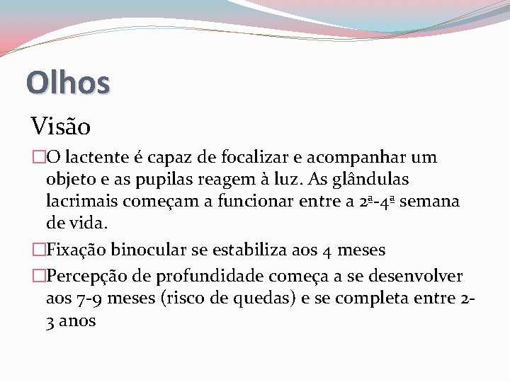 Olhos Visão �O lactente é capaz de focalizar e acompanhar um objeto e as