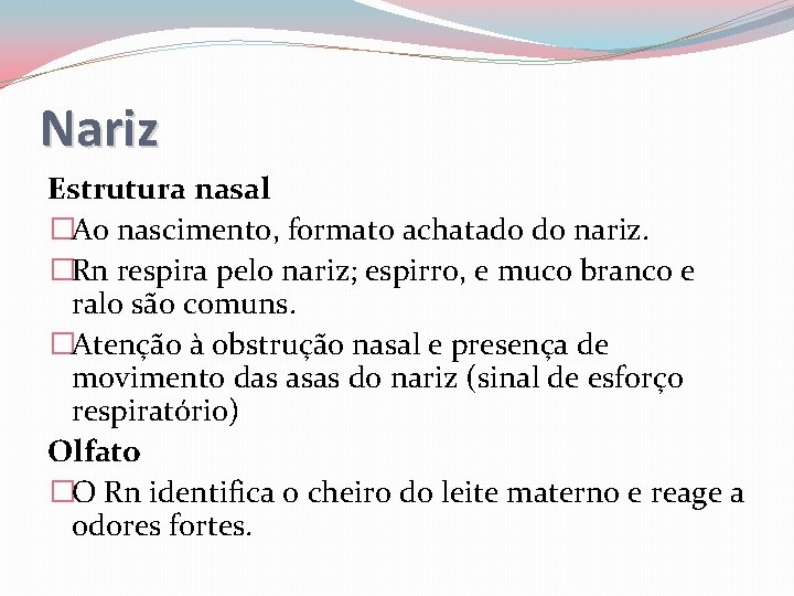 Nariz Estrutura nasal �Ao nascimento, formato achatado do nariz. �Rn respira pelo nariz; espirro,