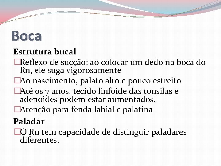 Boca Estrutura bucal �Reflexo de sucção: ao colocar um dedo na boca do Rn,
