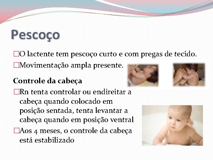 Pescoço �O lactente tem pescoço curto e com pregas de tecido. �Movimentação ampla presente.