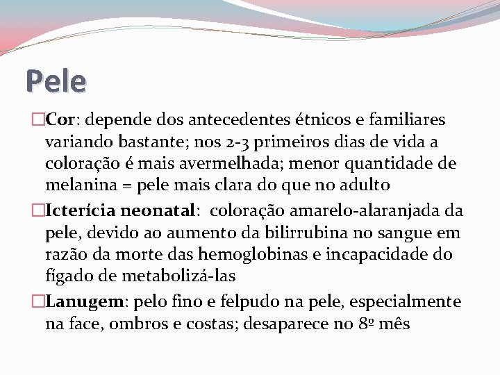 Pele �Cor: depende dos antecedentes étnicos e familiares variando bastante; nos 2 -3 primeiros
