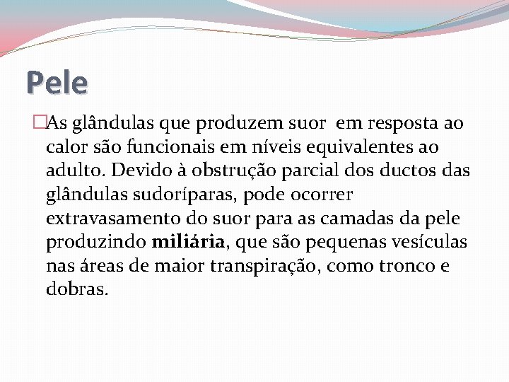Pele �As glândulas que produzem suor em resposta ao calor são funcionais em níveis