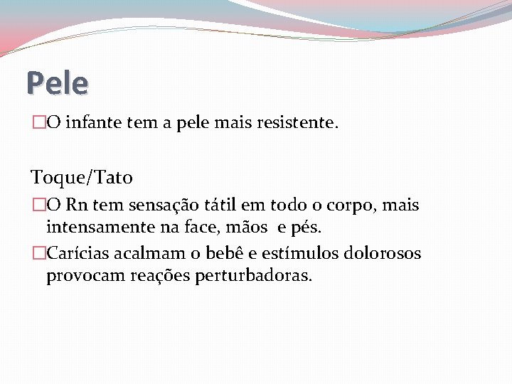 Pele �O infante tem a pele mais resistente. Toque/Tato �O Rn tem sensação tátil