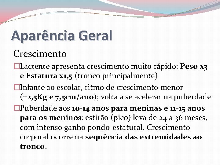 Aparência Geral Crescimento �Lactente apresenta crescimento muito rápido: Peso x 3 e Estatura x
