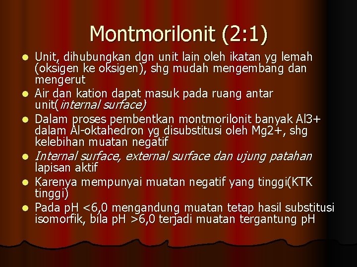 Montmorilonit (2: 1) Unit, dihubungkan dgn unit lain oleh ikatan yg lemah (oksigen ke